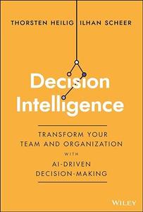 Decision Intelligence Transform Your Team and Organization with AI-Driven Decision-Making