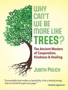Why Can't We Be More Like Trees The Ancient Masters of Cooperation, Kindness, and Healing