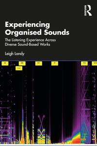 Experiencing Organised Sounds The Listening Experience Across Diverse Sound–Based Works
