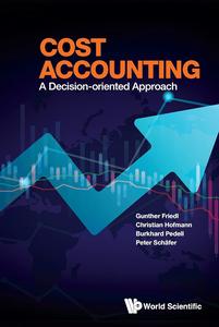 Cost Accounting A Decision-oriented Approach