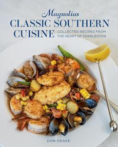 Magnolias Classic Southern Cuisine Collected Recipes from the Heart of Charleston