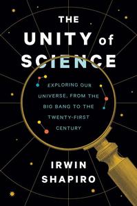 The Unity of Science Exploring Our Universe, from the Big Bang to the Twenty–First Century