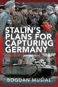 Stalin’s Plans for Capturing Germany