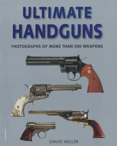 Ultimate Handguns Photographs of More Than Five Hundred Weapons