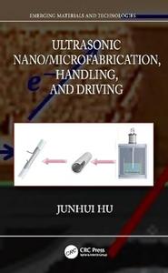 Ultrasonic NanoMicrofabrication, Handling, and Driving