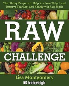 Raw Challenge The 30-Day Program to Help You Lose Weight and Improve Your Diet and Health with Raw Foods