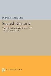 Sacred Rhetoric The Christian Grand Style in the English Renaissance