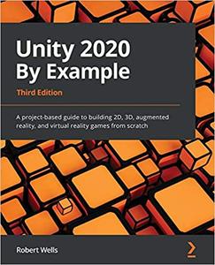 Unity 2020 By Example A project–based guide to building 2D, 3D, augmented reality, and virtual reality games 