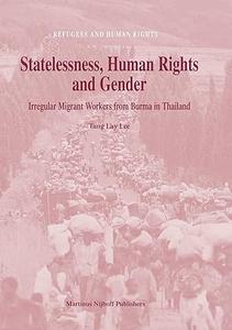 Statelessness, Human Rights And Gender Irregular Migrant Workers from Burma in Thailand