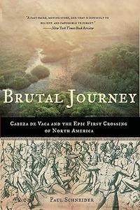 Brutal Journey Cabeza de Vaca and the Epic First Crossing of North America