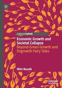 Economic Growth and Societal Collapse Beyond Green Growth and Degrowth Fairy Tales