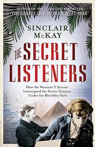 The Secret Listeners The Men And Women Posted Across The World To Intercept The German Codes For Bletchley Park