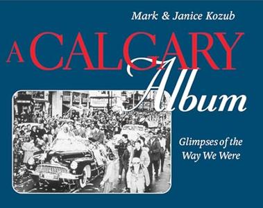 A Calgary Album Glimpses of the Way We Were