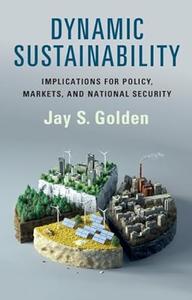 Dynamic Sustainability Implications for Policy, Markets and National Security