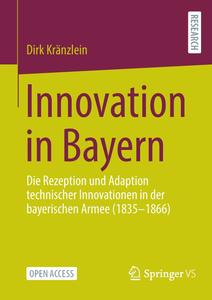 Innovation in Bayern Die Rezeption und Adaption technischer Innovationen in der bayerischen Armee (1835–1866)