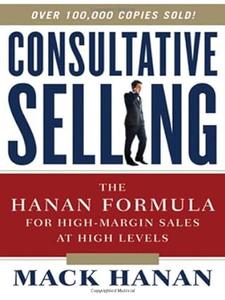 Consultative Selling The Hanan Formula for High-Margin Sales at High Levels