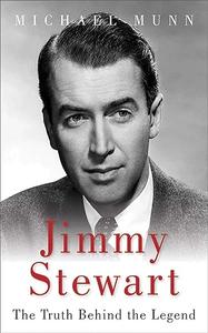 Jimmy Stewart The Truth Behind the Legend 