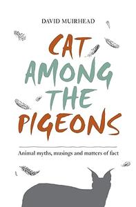 Cat Among the Pigeons Animal myths, musings and matters of fact (Animal anthologies)