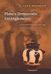 Plato's Democratic Entanglements Athenian Politics and the Practice of Philosophy 
