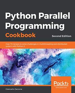 Python Parallel Programming Cookbook  Over 70 recipes to solve challenges in multithreading and distributed system 