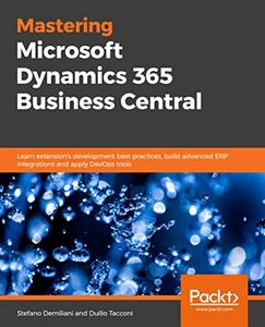 Mastering Microsoft Dynamics 365 Business Central Discover extension development best practices, build advanced ERP 
