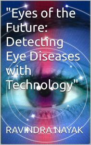Eyes of the Future Detecting Eye Diseases with Technology
