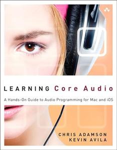 Learning Core Audio A Hands–On Guide to Audio Programming for Mac and iOS