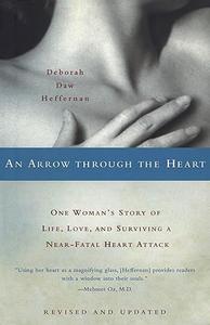 An Arrow Through the Heart One Woman’s Story of Life, Love, and Surviving a Near-Fatal Heart Attack