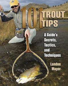 101 Trout Tips A Guide’s Secrets, Tactics, and Techniques