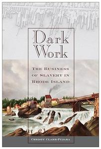 Dark Work The Business of Slavery in Rhode Island
