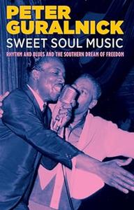 Sweet Soul Music Rhythm and Blues and the Southern Dream of Freedom