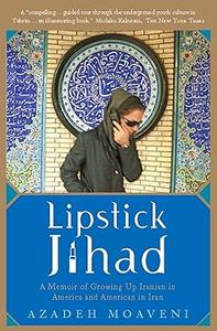 Lipstick Jihad A Memoir of Growing up Iranian in America and American in Iran
