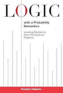 Logic with a Probability Semantics including solutions to some philosophical problems
