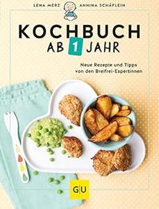 Kochbuch ab 1 Jahr Neue Rezepte und Tipps von den Breifrei-Expertinnen