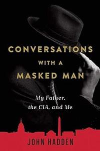 Conversations with a Masked Man My Father, the CIA, and Me