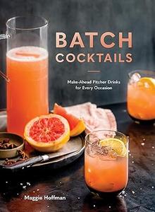 Batch Cocktails Make–Ahead Pitcher Drinks for Every Occasion
