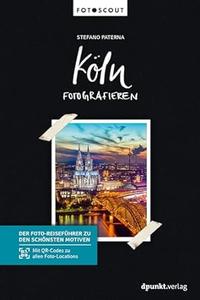 Köln fotografieren Der Foto-Reiseführer zu den schönsten Motiven