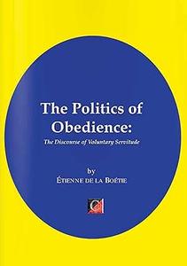 The Politics of Obedience The Discourse of Voluntary Servitude