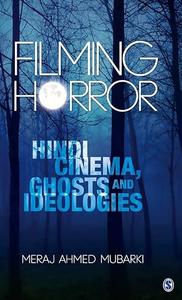 Filming Horror Hindi Cinema, Ghosts and Ideologies