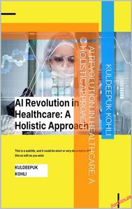 AI Revolution in Healthcare A Holistic Approach