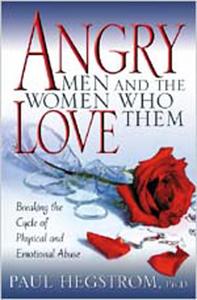Angry Men and the Women Who Love Them Breaking the Cycle of Physical and Emotional Abuse