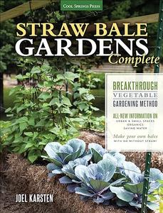 Straw Bale Gardens The Breakthrough Method for Growing Vegetables Anywhere, Earlier and with No Weeding