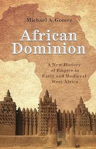 African Dominion A New History of Empire in Early and Medieval West Africa 