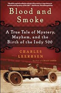 Blood and Smoke A True Tale of Mystery, Mayhem and the Birth of the Indy 500