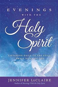 Evenings With the Holy Spirit Listening Daily to the Still, Small Voice of God