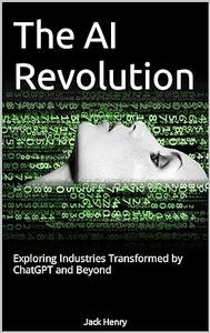 The AI Revolution Exploring Industries Transformed by ChatGPT and Beyond