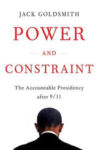 Power and Constraint The Accountable Presidency After 911
