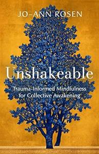 Unshakeable Trauma-Informed Mindfulness for Collective Awakening