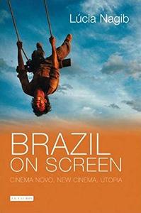 Brazil on Screen Cinema Novo, New Cinema, Utopia