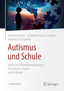 Autismus und Schule Inklusive Rahmenbedingungen für Lehren, Lernen und Teilhabe